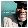 Big Daddy Wilson - Thumb a Ride
