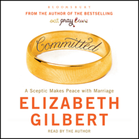 Elizabeth Gilbert - Committed: A Sceptic Makes Peace With Marriage (Unabridged) artwork