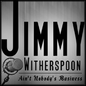 Jimmy Witherspoon - Ain't Nobody's Business artwork