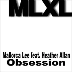 Obsession (feat. Heather Allan) - Single by Mallorca Lee album reviews, ratings, credits