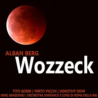 Alban Berg: Wozzeck by Tito Gobbi, Mirto Picchi, Dorothy Dow, Orchestra Sinfonica e Coro di Roma della RAI & Nino Sanzogno album reviews, ratings, credits