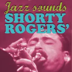 Shorty Rogers' Jazz Sounds - Shorty Rogers Shorty Rogers' Jazz Sounds - Shorty Rogers