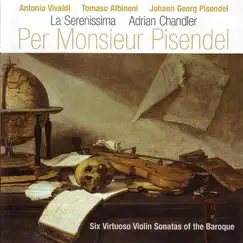 Per Monsieur Pisendel - Six Virtuoso Violin Sonatas of the Baroque by Adrian Chandler & La Serenissima album reviews, ratings, credits