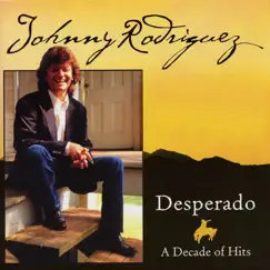 Desperado - A Decade of Hits (Re-Recorded Versions) by Johnny Rodriguez album reviews, ratings, credits