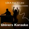 Loca (Rendu célèbre par Shakira feat. El Cata) [Version karaoké] song lyrics