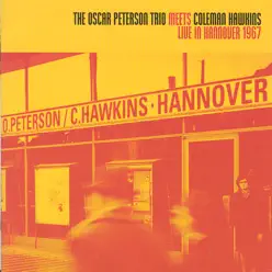 Meets Colman Hawkins Live In Hannover 1967 - Oscar Peterson Trio Meets Colman Hawkins Live In Hannover 1967 - Oscar Peterson Trio