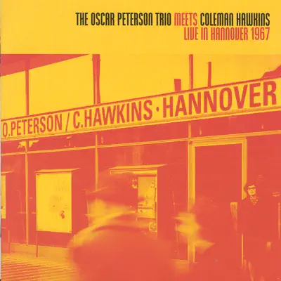 Meets Colman Hawkins Live In Hannover 1967 - Oscar Peterson Trio Meets Colman Hawkins Live In Hannover 1967 - Oscar Peterson Trio