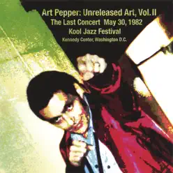 Art Pepper: Unreleased Art Vol. 2 the Last Concert - Art Pepper Art Pepper: Unreleased Art Vol. 2 the Last Concert - Art Pepper