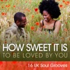 How Sweet It Is - 16 UK Soul Grooves