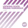 Looking Good Feeling Gorgeous - Single album lyrics, reviews, download