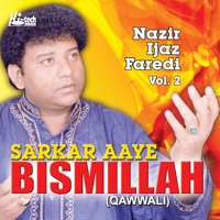 Nazir Ijaz Faredi - Sarkar Aaye Bismillah Vol. 2 (Qawwali) artwork