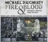 Daugherty: Fire and Blood, MotorCity Triptych & Raise the Roof album lyrics, reviews, download