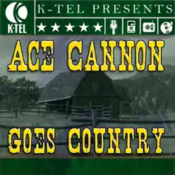 Ace Cannon Goes Country - Ace Cannon Ace Cannon Goes Country - Ace Cannon
