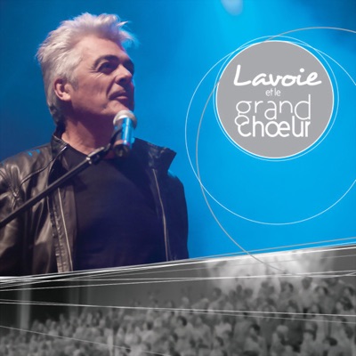Lavoie et le grand chœur - Daniel Lavoie