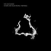 We Have Band - Where Are Your People? (Walls Remix)