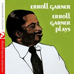 Erroll Garner Plays (Remastered) - Erroll Garner Erroll Garner Plays (Remastered) - Erroll Garner