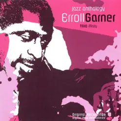 Jazz Anthology : Erroll Garner - Trio Misty - Erroll Garner Jazz Anthology : Erroll Garner - Trio Misty - Erroll Garner
