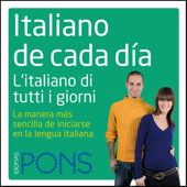 Italiano de cada día [Everyday Italian]: La manera más sencilla de iniciarse en la lengua italiana [The Easiest Way to Start in the Italian Language] (Original Recording) - Pons Idiomas