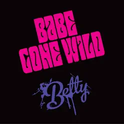 Babe Gone Wild - EP - Betty Babe Gone Wild - EP - Betty
