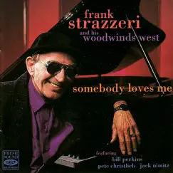 Somebody Loves Me by Frank Strazzeri and His Woodwinds West, Jack Nimitz, Bill Perkins, Dave Stone, Paul Kreibich & Pete Christlieb album reviews, ratings, credits