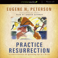 Eugene Peterson - Practice Resurrection: A Conversation on Growing Up in Christ (Unabridged) artwork