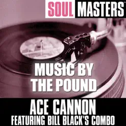 Soul Masters: Music By the Pound - Ace Cannon Soul Masters: Music By the Pound - Ace Cannon