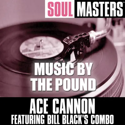 Soul Masters: Music By the Pound - Ace Cannon