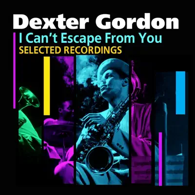 I Can't Escape From You (Selected Recordings) - Dexter Gordon I Can't Escape From You (Selected Recordings) - Dexter Gordon
