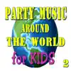 Party Music Around the World for Kids, Vol. 2 album lyrics, reviews, download