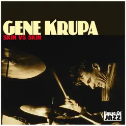Gene Krupa: Skin vs. Skin - Gene Krupa Gene Krupa: Skin vs. Skin - Gene Krupa