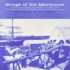 Songs of the Maritimes: Lumberman Songs and Songs of the Sea