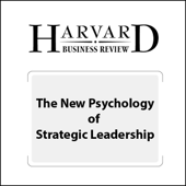 The New Psychology of Strategic Leadership (Harvard Business Review) (Unabridged)