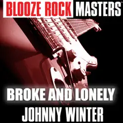 Blooze Rock Masters: Broke and Lonely - Johnny Winter