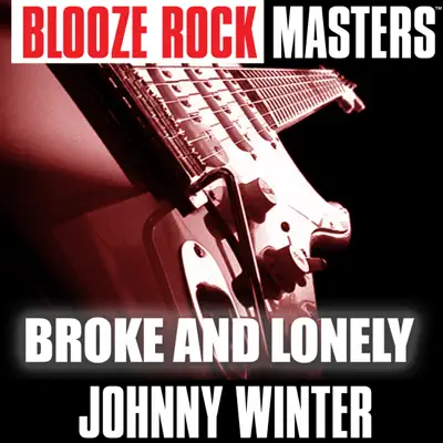 Blooze Rock Masters: Broke and Lonely - Johnny Winter Blooze Rock Masters: Broke and Lonely - Johnny Winter