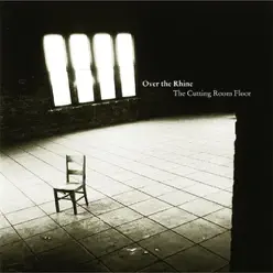 The Cutting Room Floor - Over The Rhine