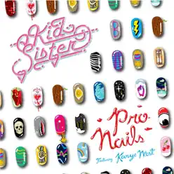 Pro Nails (feat. Kanye West) - EP - Kid Sister Pro Nails (feat. Kanye West) - EP - Kid Sister