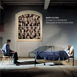 Living Is a Problem Because Everything Dies (Edit) - EP - Biffy Clyro