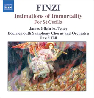 Finzi: Intimations of Immortality, For St. Cecilia by Bournemouth Symphony Chorus, Bournemouth Symphony Orchestra, David Hill & James Gilchrist album reviews, ratings, credits