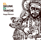 Ragga Mariach - EL SKUNK DI YAWDIE