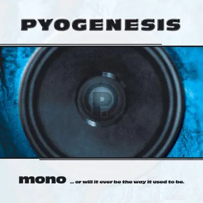 Mono...or Will It Ever Be the Way It Used to Be - Pyogenesis