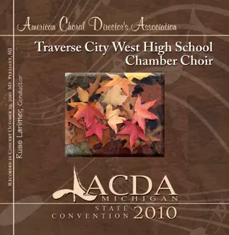 ACDA Michigan 2010 Traverse City West High School Chamber Choir (Live) by Russ Larimer & Traverse City West HS Chamber Choir album reviews, ratings, credits