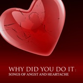 Why Did You Do It - Songs of Angst and Heartache artwork