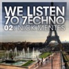 We Listen 7o 7echno 02: Nick Mentes