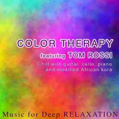Color Therapy - Chill With Guitar, Cello, Piano and Modified African Kora (feat. Tom Rossi) by Music for Deep Relaxation album reviews, ratings, credits