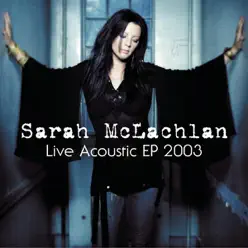 Live Acoustic EP 2003 - EP - Sarah Mclachlan Live Acoustic EP 2003 - EP - Sarah Mclachlan