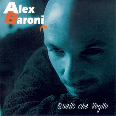 Quello che voglio - Alex Baroni