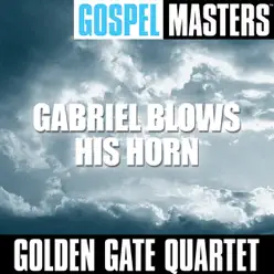 Gospel Masters: Gabriel Blows His Horn - Golden Gate Quartet