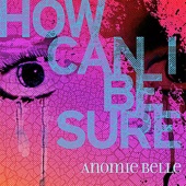 Anomie Belle - How Can I Be Sure