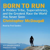 Christopher McDougall - Born to Run: A Hidden Tribe, Superathletes, and the Greatest Race the World Has Never Seen (Unabridged) artwork