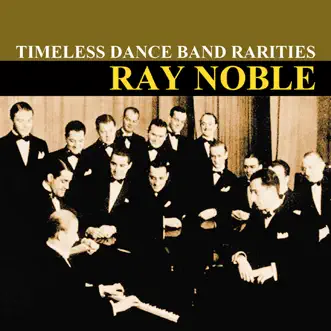 Timeless Dance Band Rarities by Ray Noble and His Orchestra album reviews, ratings, credits